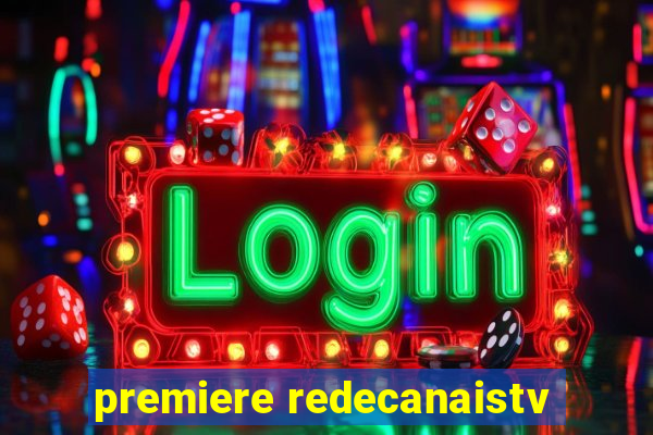 premiere redecanaistv